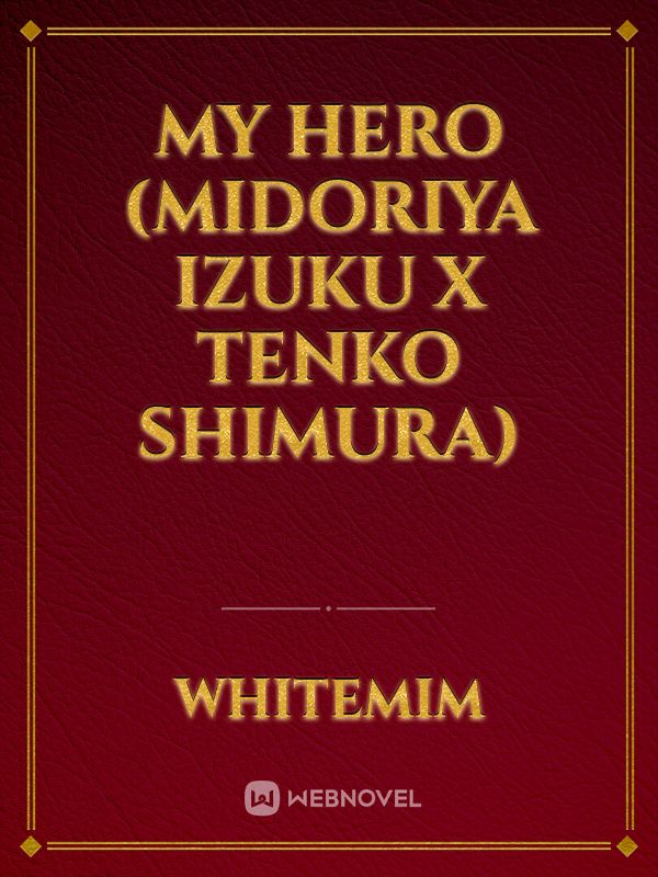 My Hero (Midoriya Izuku X Tenko Shimura)