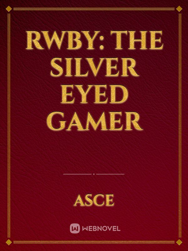 RWBY: The Silver Eyed Gamer