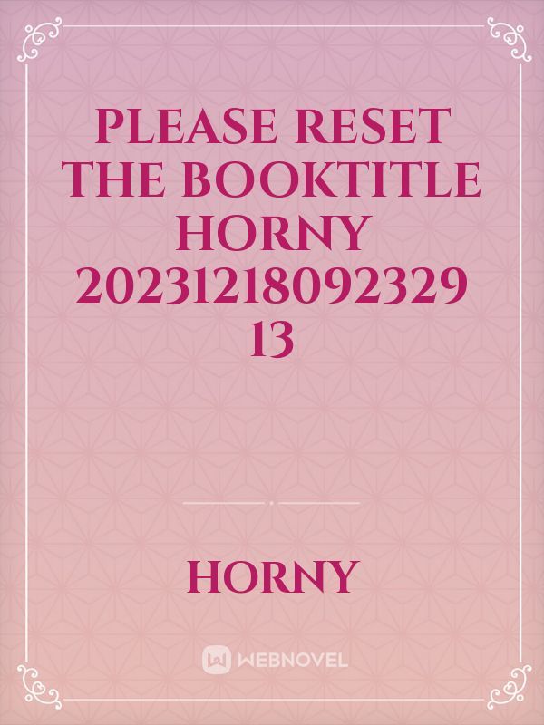 please reset the booktitle Horny 20231218092329 13