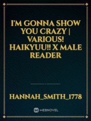 I'm Gonna Show You Crazy | Various! Haikyuu!! X Male Reader Book