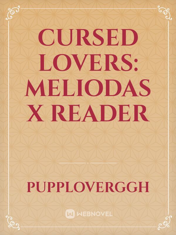 Cursed Lovers: Meliodas x Reader