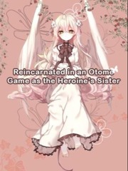 Reincarnated into an Otome Game as the Heroine's sister Book