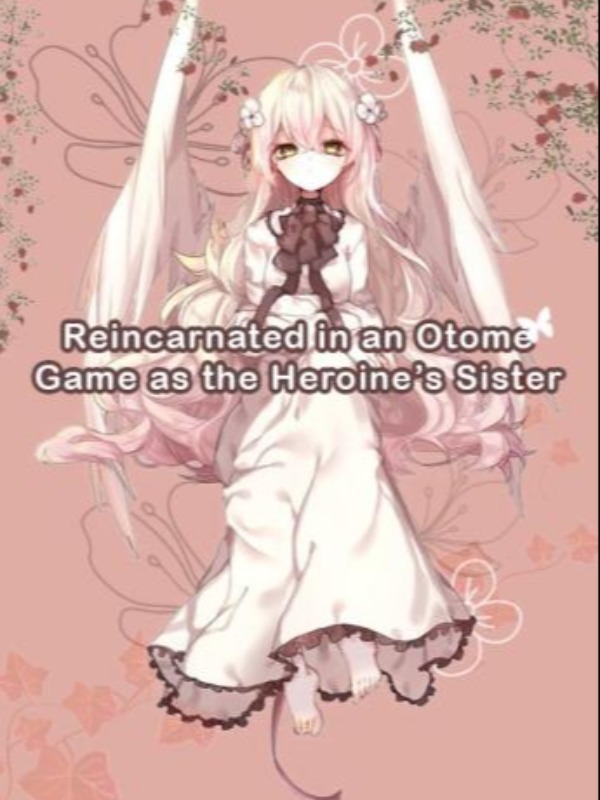 Reincarnated into an Otome Game as the Heroine's sister