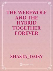 The Werewolf and The Hybrid Together Forever Book