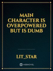 Main Character Is Overpowered but is dumb Book