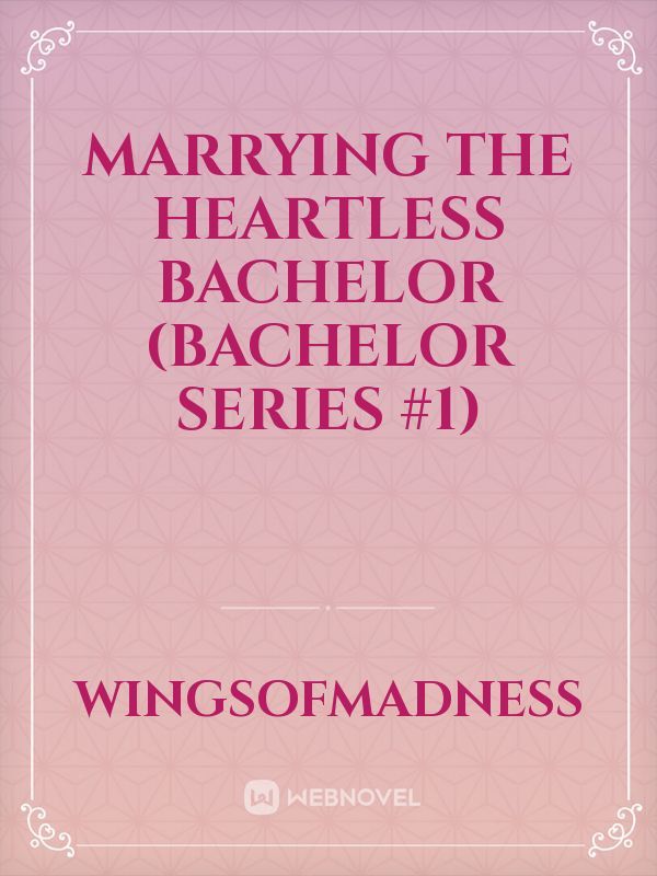 Marrying The Heartless Bachelor (Bachelor Series #1)