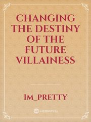 Changing The Destiny Of The Future Villainess Book
