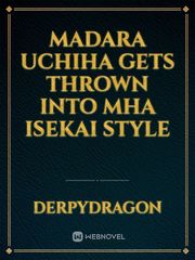 Madara Uchiha Gets Thrown Into MHA Isekai Style Book