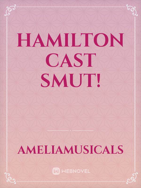 Hamilton cast smut!