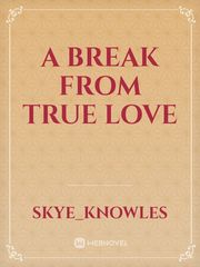 A Break From True Love Book