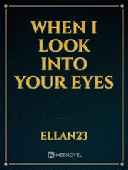 WHEN I LOOK INTO YOUR EYES Book