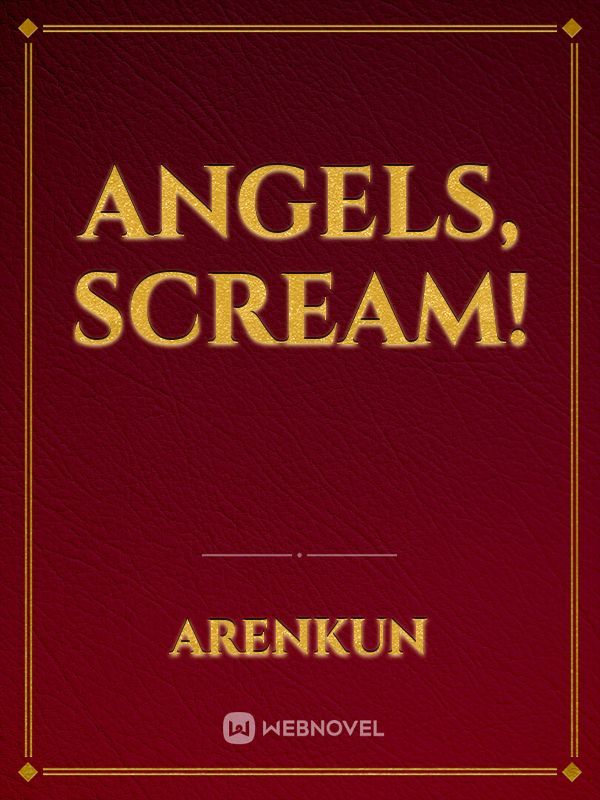 Angels, Scream!