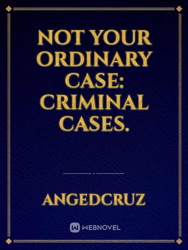Not Your Ordinary Case: Criminal Cases.