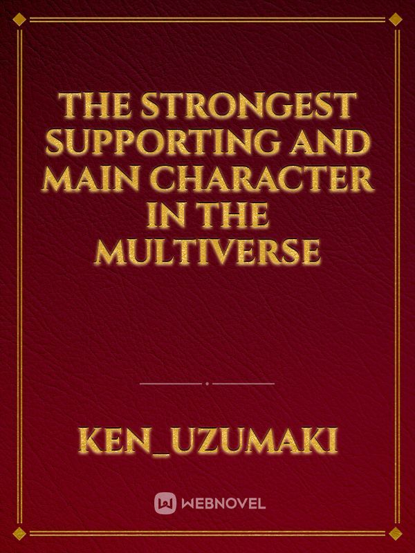 The Strongest Supporting and Main Character in the Multiverse