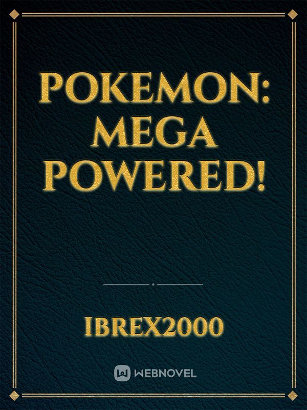 Pokemon: Mega Power - Chapter 5: First Gym Part 1: Spirulina