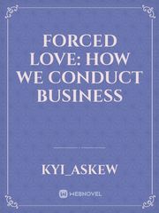 Forced Love: How We Conduct Business Book