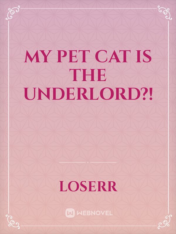 My Pet Cat Is The Underlord?!