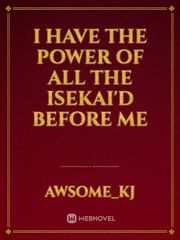 I have the power of all the isekai'd before me Book