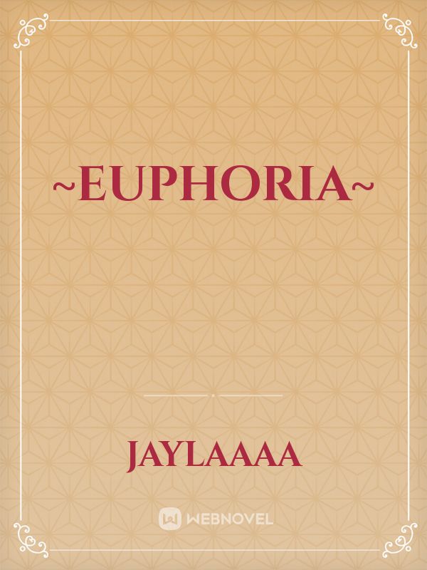 ~Euphoria~