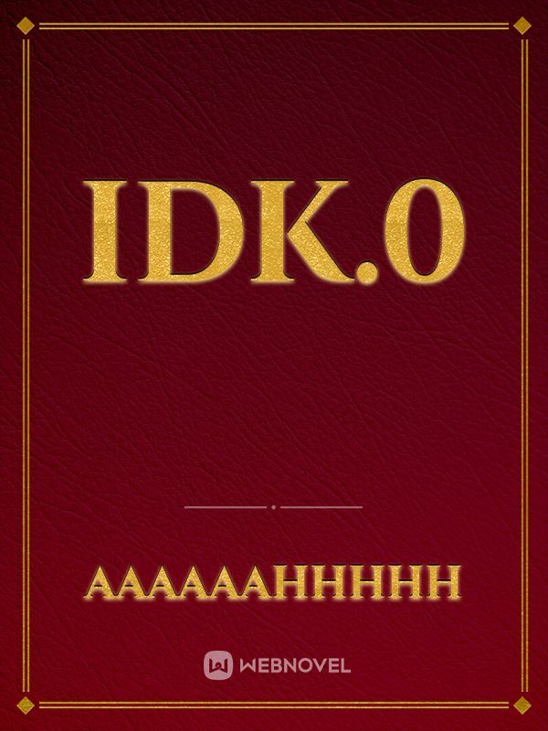 idk.0