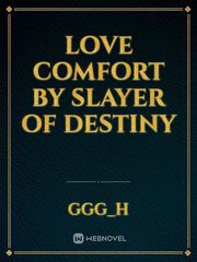 Love comfort by slayer of destiny Book