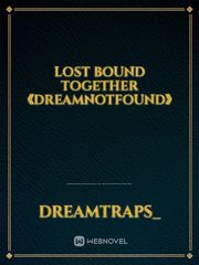 Lost Bound Together 《DreamNotFound》 Book