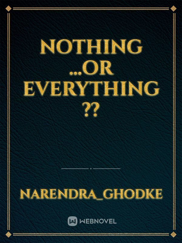 Nothing ...or everything ??