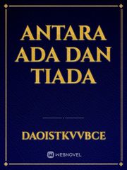 ANTARA ADA DAN TIADA Book