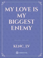 MY LOVE IS MY BIGGEST ENEMY Book