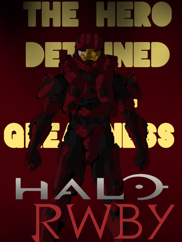 Halo & RWBY: The Hero Detained for Greatness