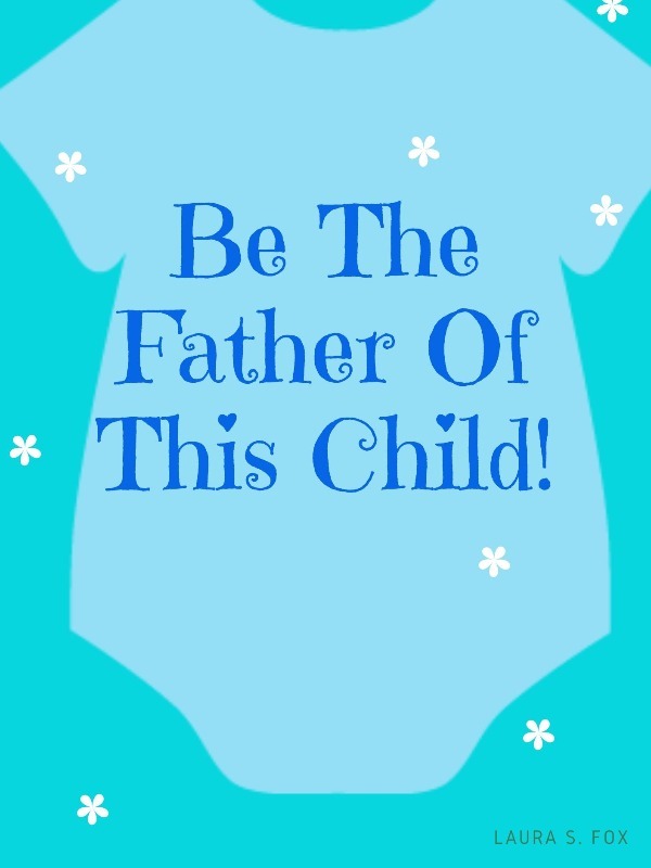 Be The Father Of This Child! Book