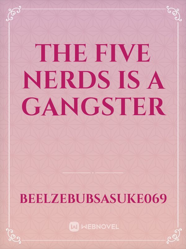 The five nerds is a gangster