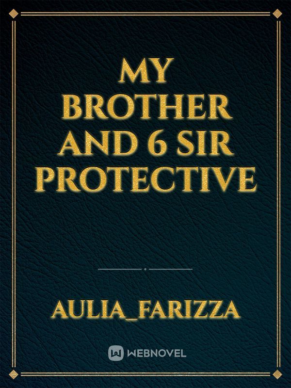 My Brother and 6 Sir Protective