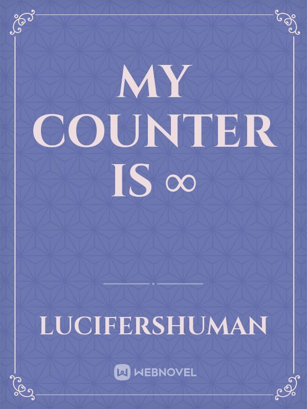 My counter is ∞
