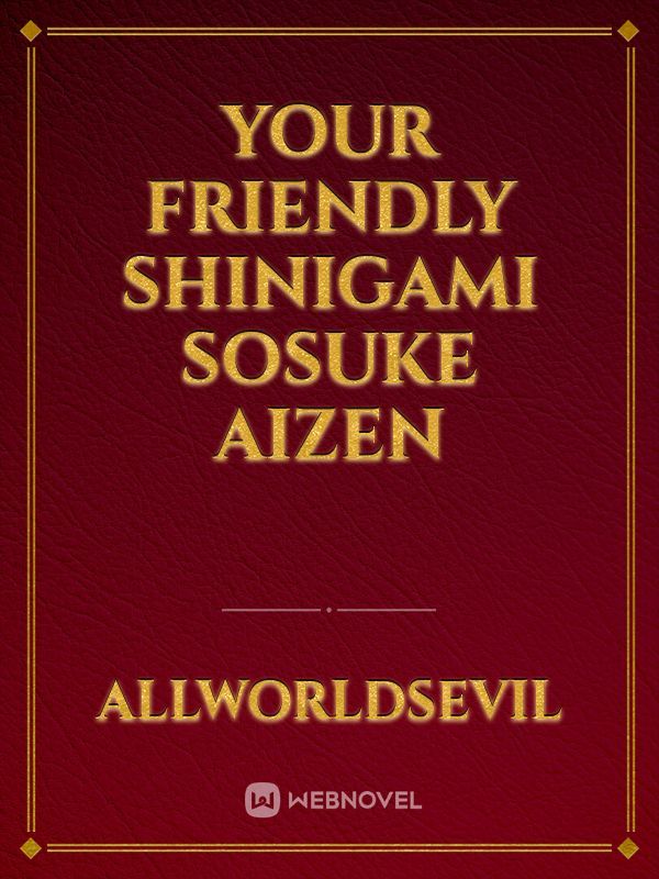 Your Friendly Shinigami Sosuke Aizen