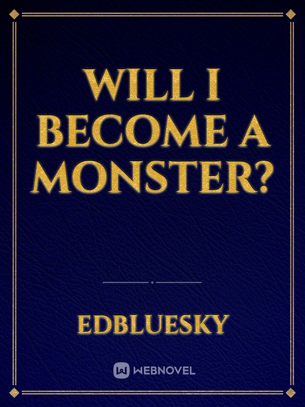 Will I Become A Monster?