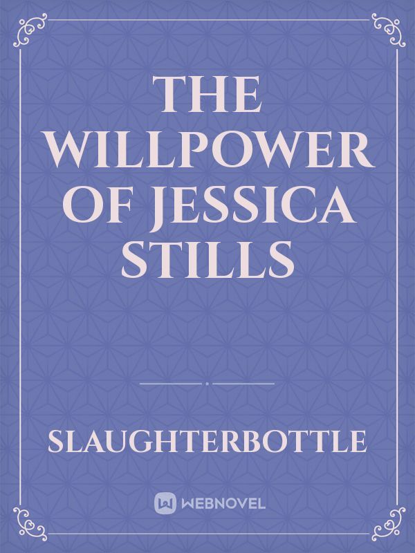 The Willpower of Jessica Stills