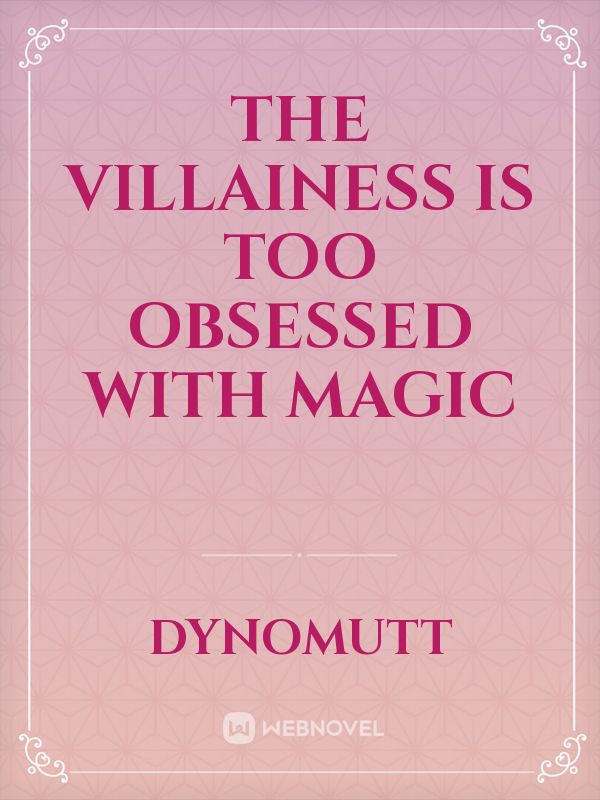 The Villainess is Too Obsessed with Magic Book