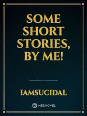 Some short stories, By me! Book