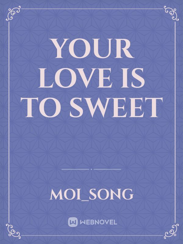 Your Love Is to Sweet