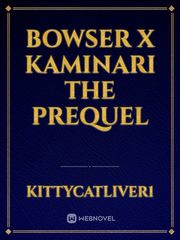 Bowser X Kaminari 
The Prequel Book