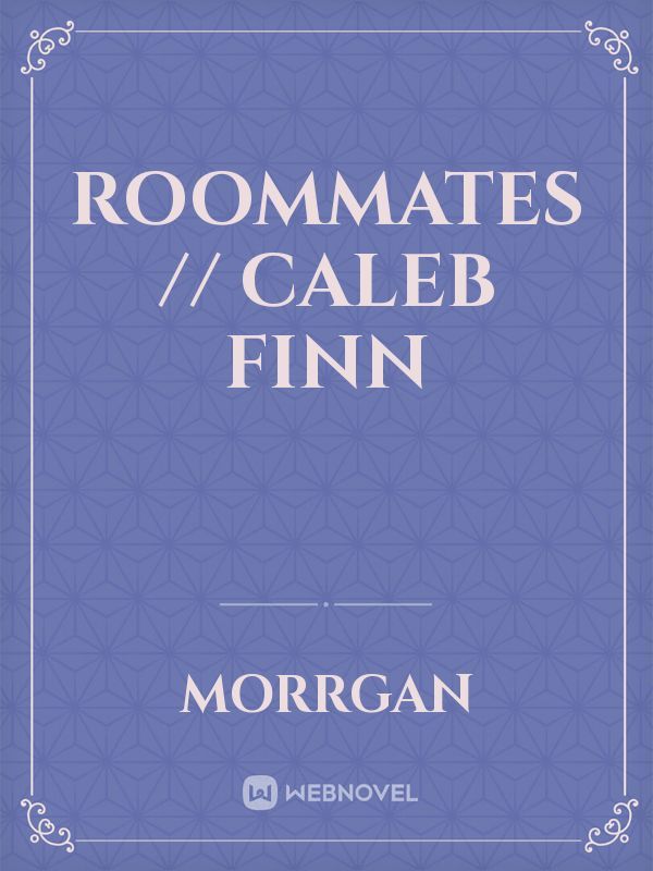 Roommates // Caleb Finn