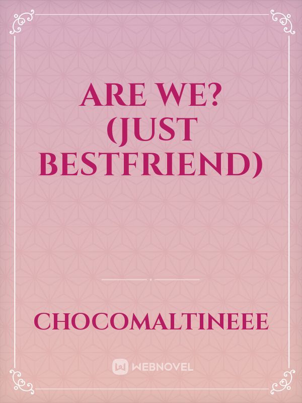 Are We? (Just Bestfriend)
