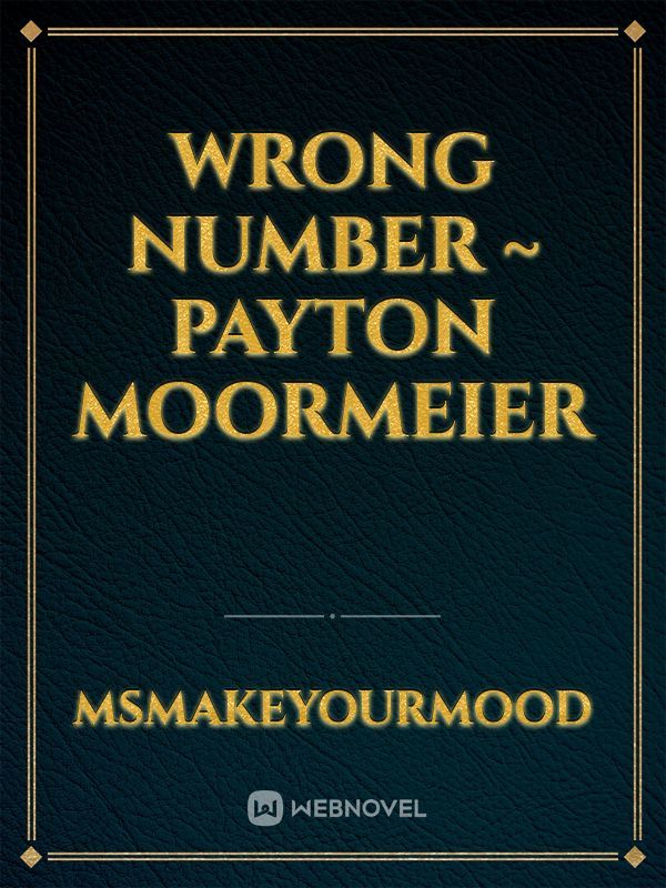 Wrong number ~ Payton Moormeier