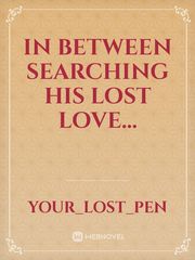 In between searching his 
Lost love... Book