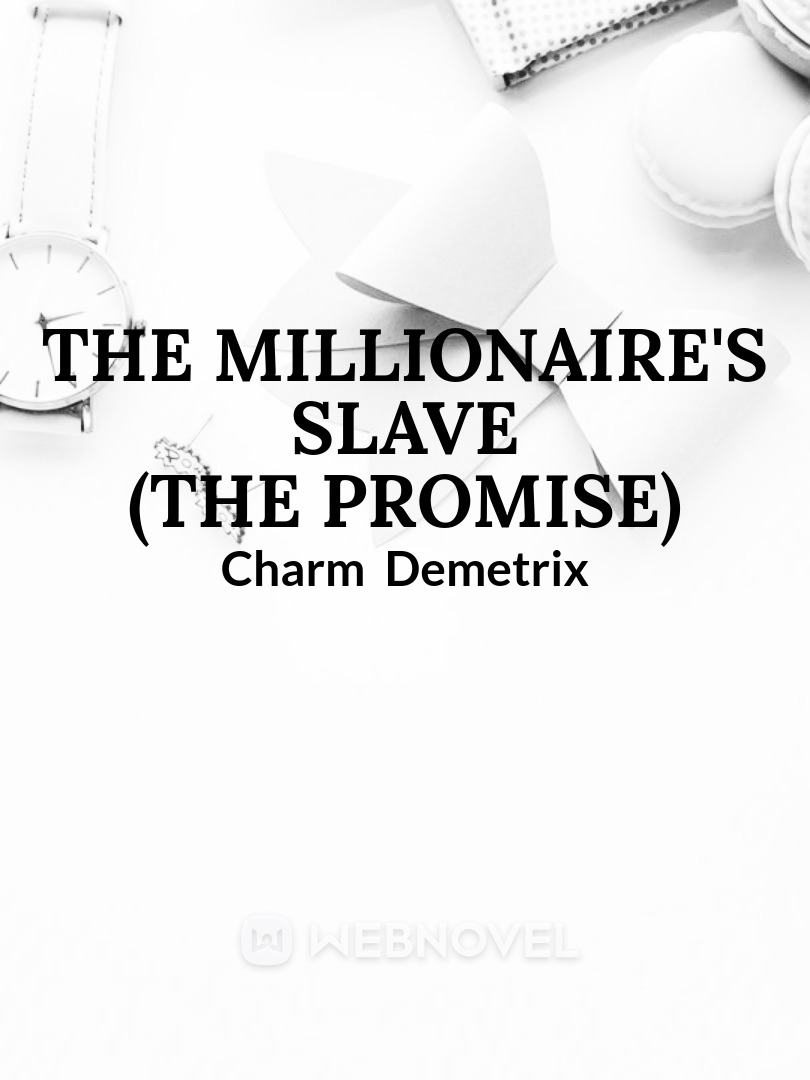 BOOK 1 THE MILLIONAIRE'S SLAVE (THE PROMISE)