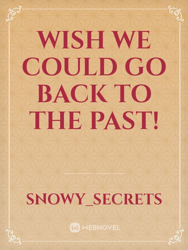 Wish We could go back to the past! Book