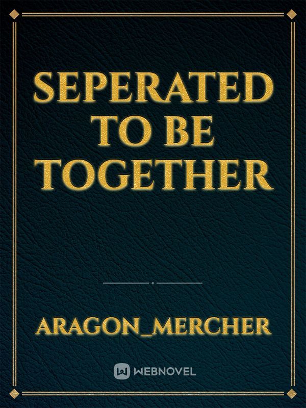 SEPERATED
TO BE 
TOGETHER Book