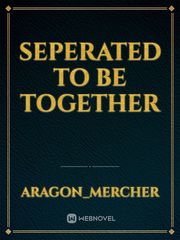 SEPERATED
TO BE 
TOGETHER Book