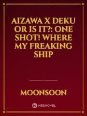 Aizawa x Deku or is it?: one shot! where my freaking ship Book